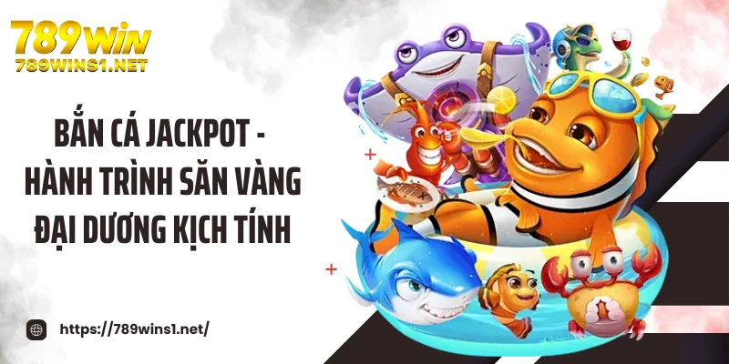 Bắn Cá Jackpot - Hành Trình Săn Vàng Đại Dương Kịch Tính