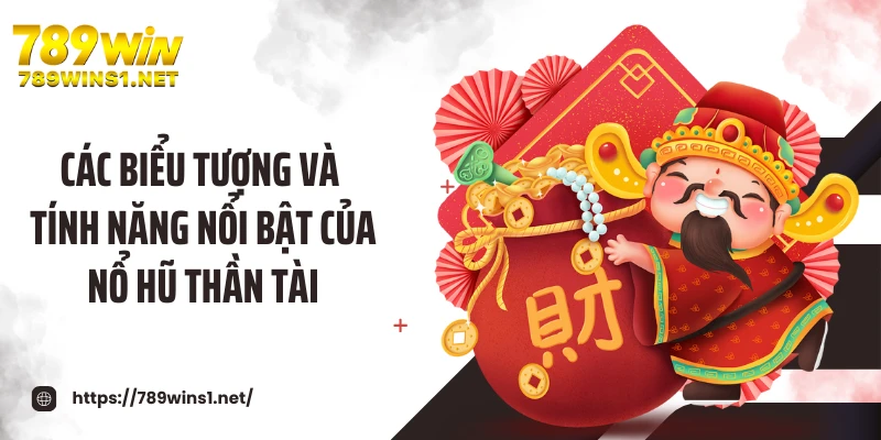 Các biểu tượng và tính năng nổi bật của nổ hũ thần tài