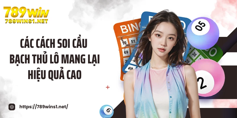 Các cách soi cầu bạch thủ lô mang lại hiệu quả cao