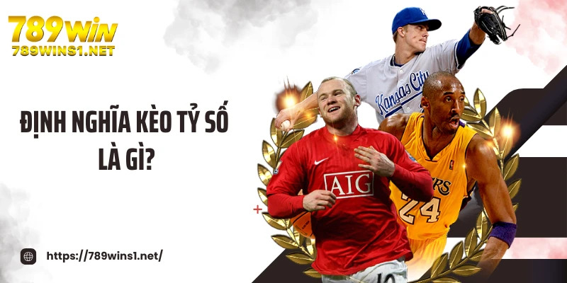 Định nghĩa kèo tỷ số là gì?