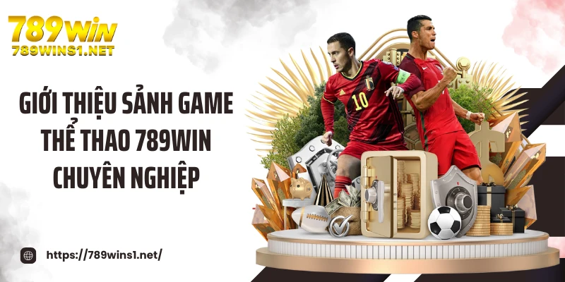 Giới thiệu sảnh game thể thao 789WIN chuyên nghiệp
