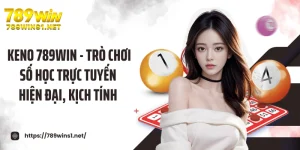 Keno 789win - Trò Chơi Số Học Trực Tuyến Hiện Đại, Kịch Tính