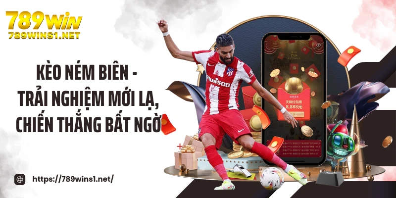 Kèo Ném Biên - Trải Nghiệm Mới Lạ, Chiến Thắng Bất Ngờ