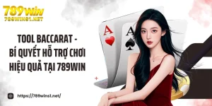 Tool Baccarat - Bí Quyết Hỗ Trợ Chơi Hiệu Quả Tại 789win
