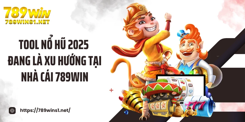 Tool nổ hũ 2025 đang là xu hướng tại nhà cái 789WIN